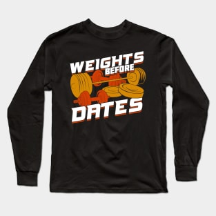 Weights Before Dates Long Sleeve T-Shirt